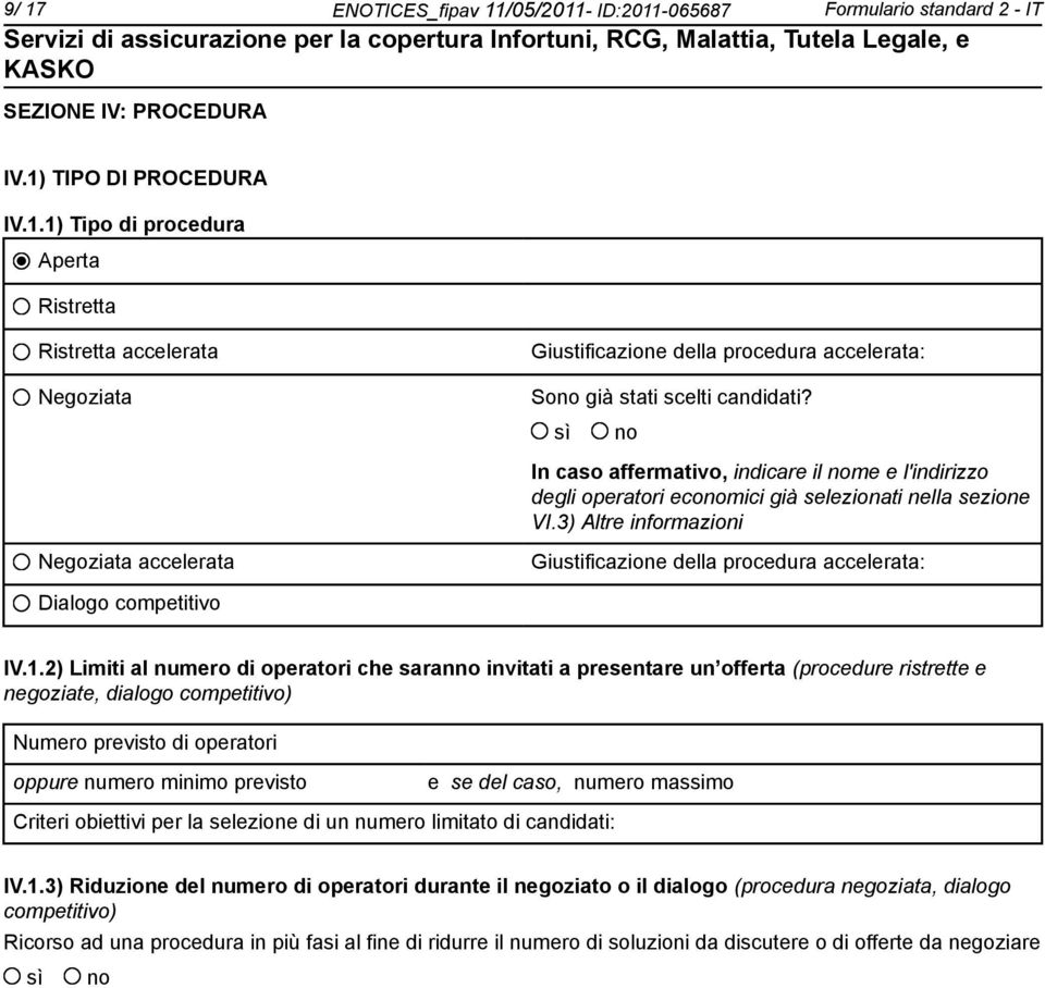 3) Altre informazioni Negoziata accelerata Giustificazione della procedura accelerata: Dialogo competitivo IV.1.