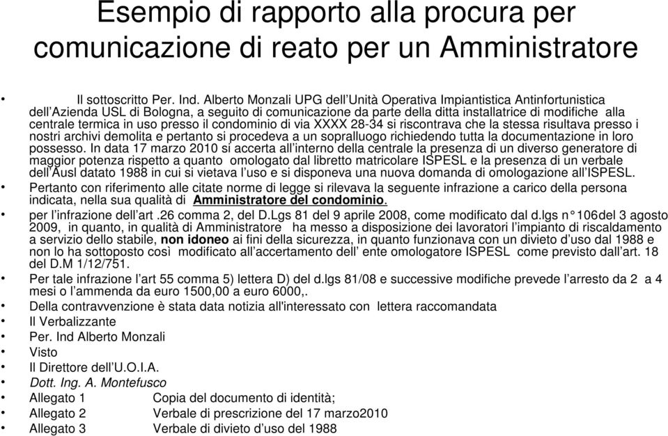 in uso presso il condominio di via XXXX 28-34 si riscontrava che la stessa risultava presso i nostri archivi demolita e pertanto si procedeva a un sopralluogo richiedendo tutta la documentazione in