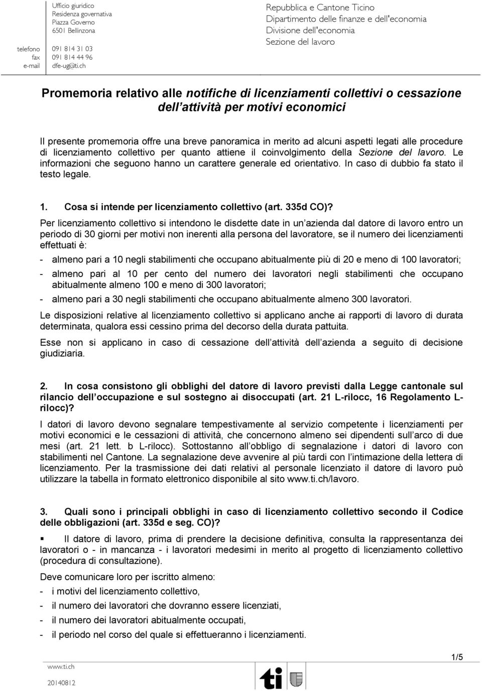 attività per motivi economici Il presente promemoria offre una breve panoramica in merito ad alcuni aspetti legati alle procedure di licenziamento collettivo per quanto attiene il coinvolgimento