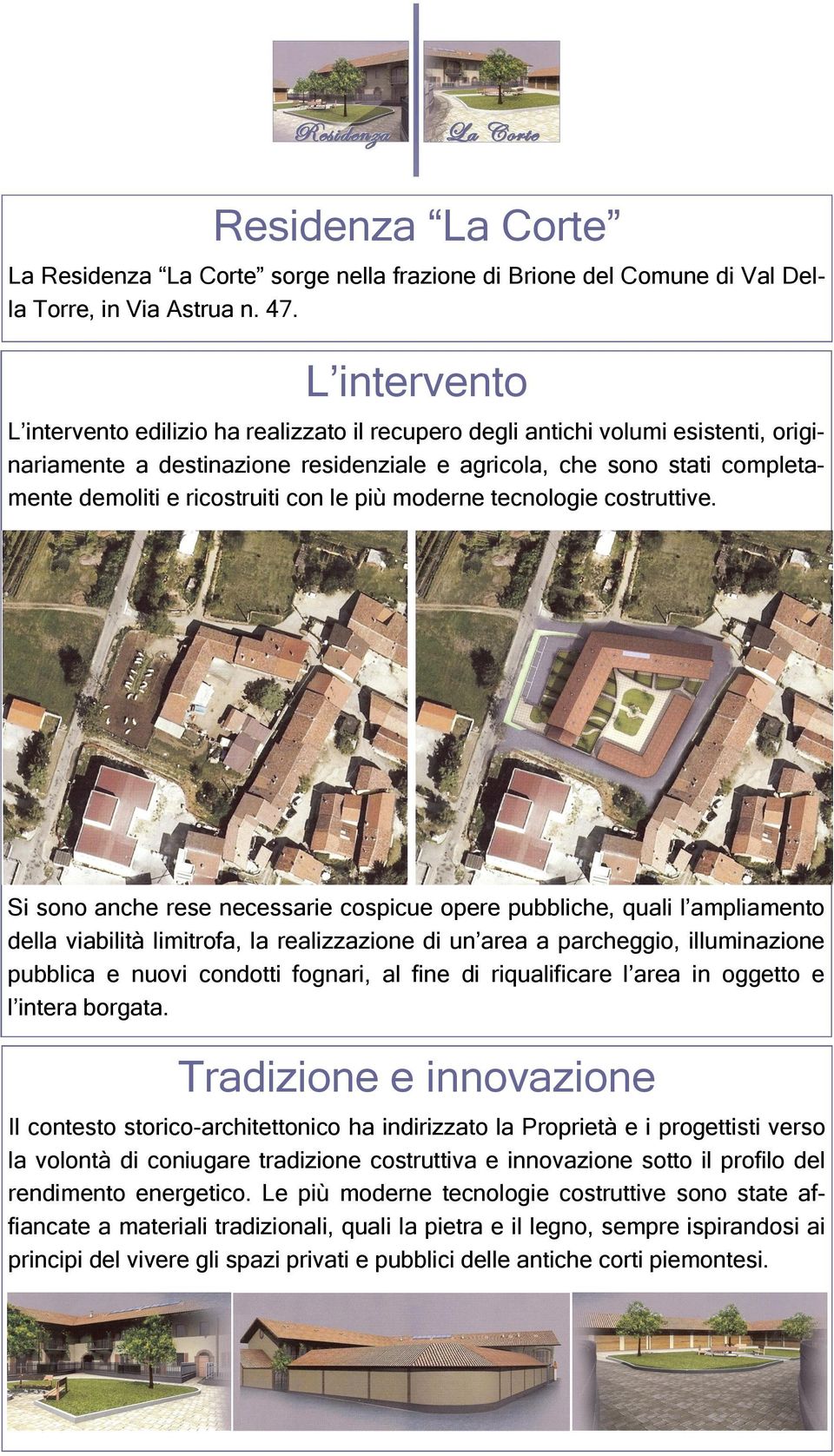 ricostruiti con le più moderne tecnologie costruttive.