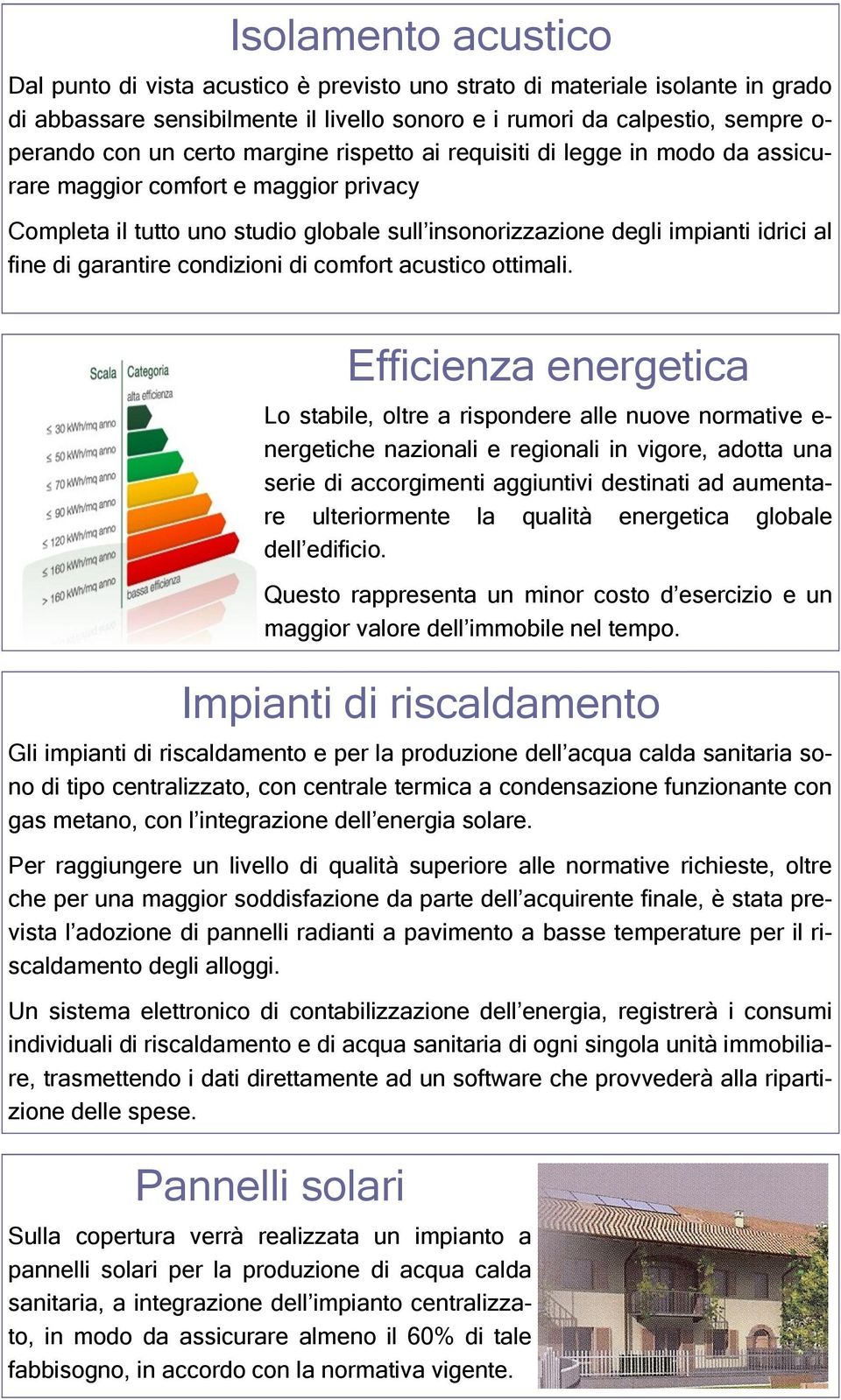 garantire condizioni di comfort acustico ottimali.