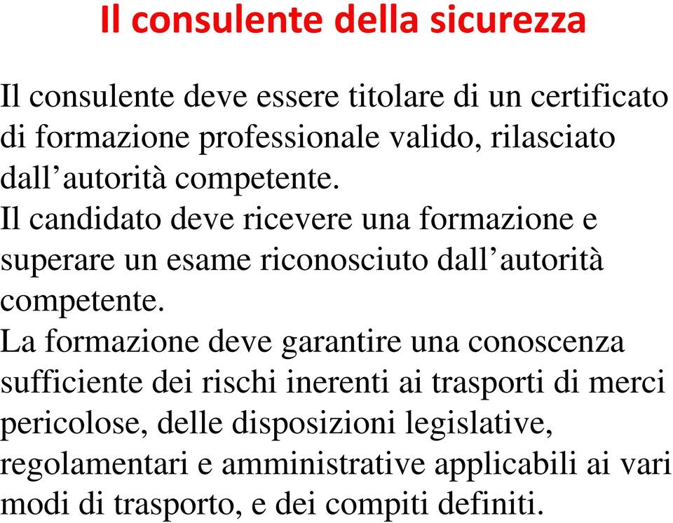 La formazione deve garantire una conoscenza sufficiente dei rischi inerenti ai trasporti di merci pericolose, delle