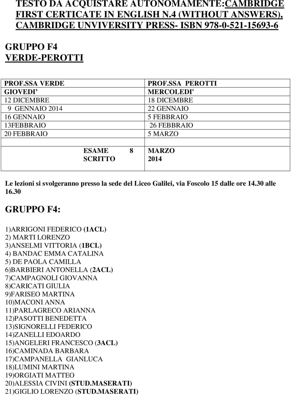 (1ACL) 2) MARTI LORENZO 3)ANSELMI VITTORIA (1BCL) 4) BANDAC EMMA CATALINA 5) DE PAOLA CAMILLA 6)BARBIERI ANTONELLA (2ACL) 7)CAMPAGNOLI GIOVANNA 8)CARICATI GIULIA