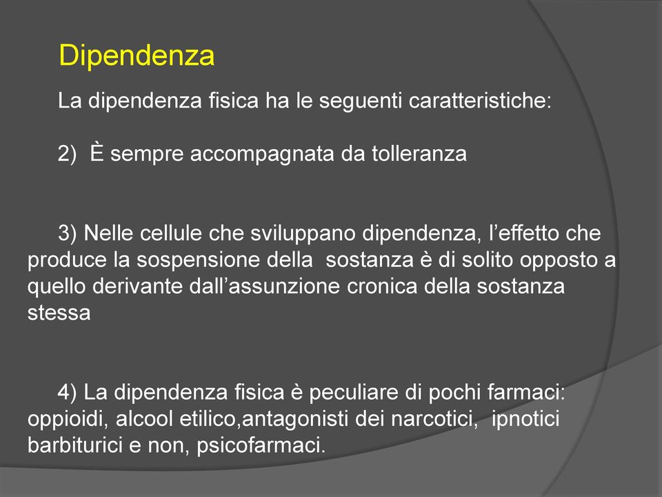 opposto a quello derivante dall assunzione cronica della sostanza stessa 4) La dipendenza fisica è