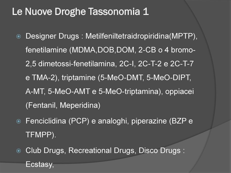 triptamine (5-MeO-DMT, 5-MeO-DIPT, A-MT, 5-MeO-AMT e 5-MeO-triptamina), oppiacei (Fentanil,