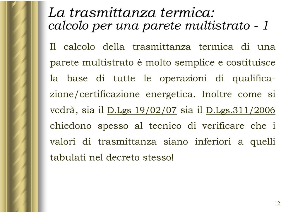 qualificazione/certificazione energetica. Inoltre come si vedrà, sia il D.Lgs 