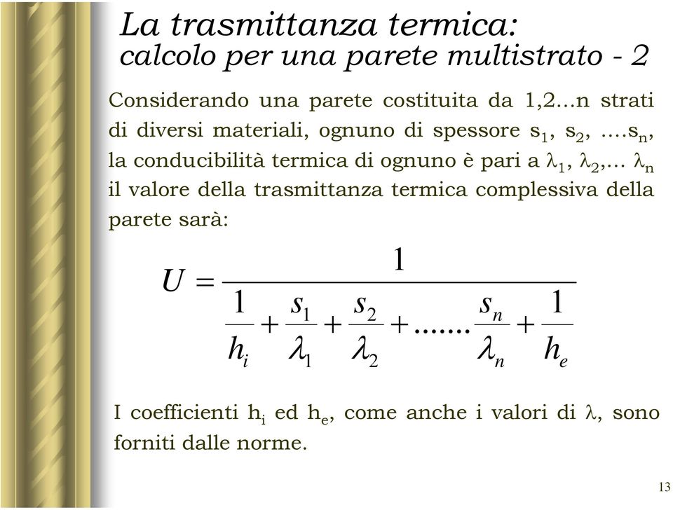 s n, la conducibilità termica di ognuno è pari a λ 1, λ 2, λ n il valore della trasmittanza termica