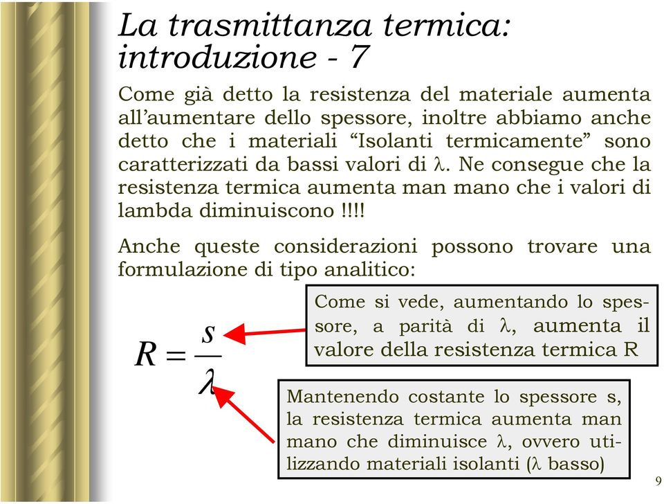 Ne consegue che la resistenza termica aumenta man mano che i valori di lambda diminuiscono!