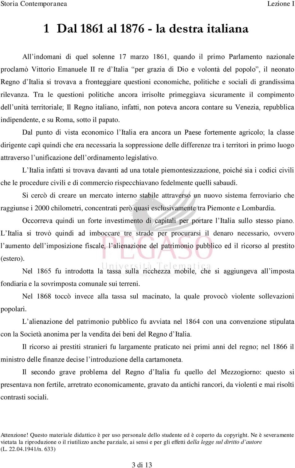 Tra le questioni politiche ancora irrisolte primeggiava sicuramente il compimento dell unità territoriale; Il Regno italiano, infatti, non poteva ancora contare su Venezia, repubblica indipendente, e