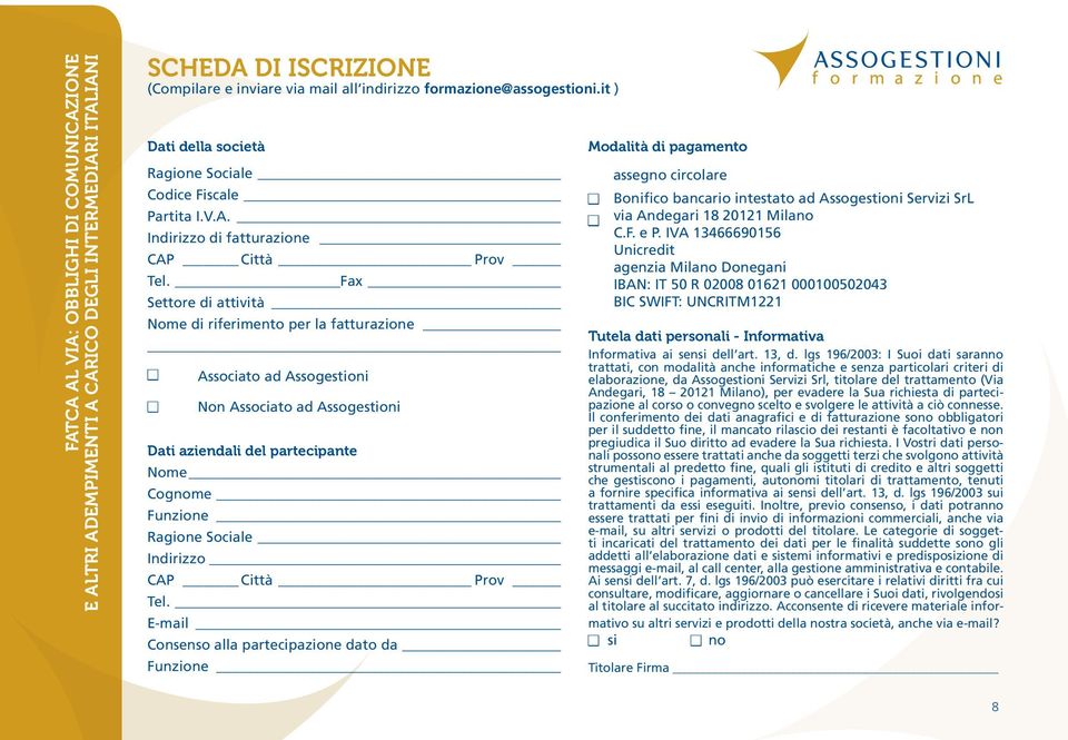 CAP Città Prov Tel. E-mail Consenso alla partecipazione dato da Funzione Modalità di pagamento assegno circolare Bonifico bancario intestato ad Assogestioni Servizi SrL via Andegari 18 20121 Milano C.