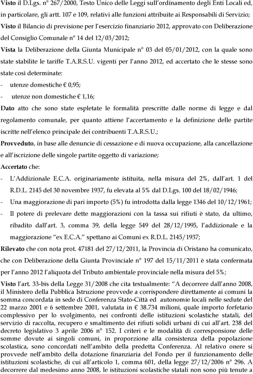 12/03/2012; Vista la Deliberazione della Giunta Municipale n 03 del 05/01/2012, con la quale sono state stabilite le tariffe T.A.R.S.U.