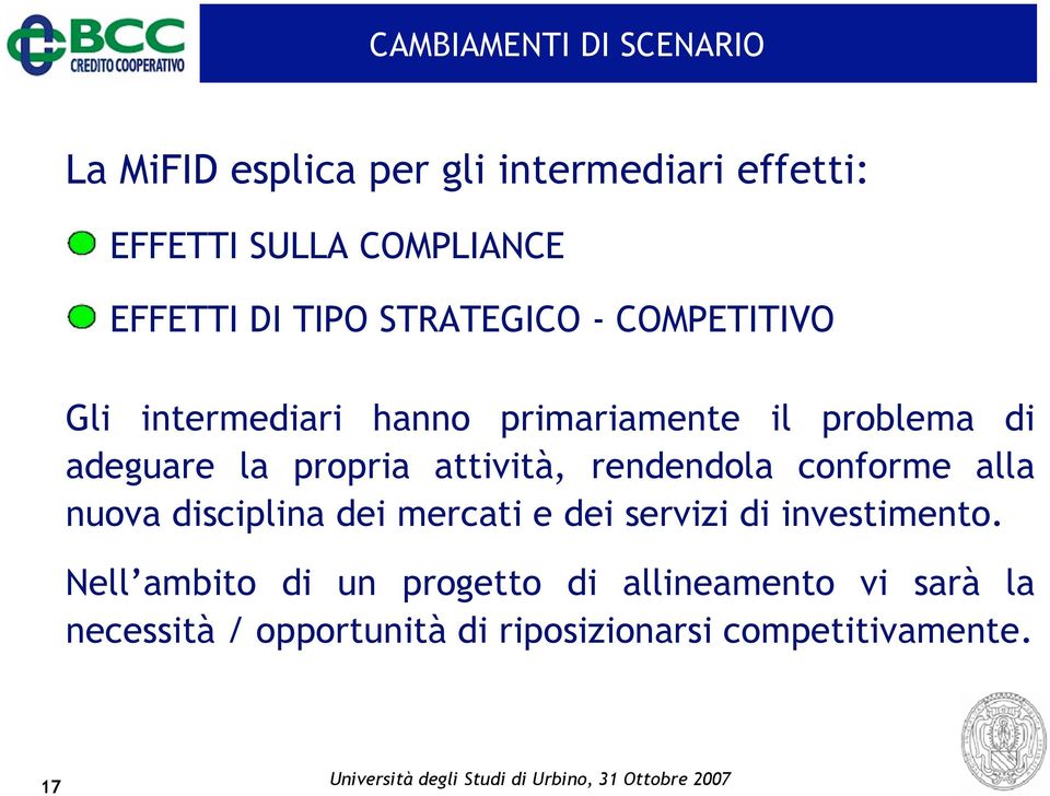 attività, rendendola conforme alla nuova disciplina dei mercati e dei servizi di investimento.