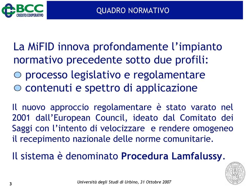 varato nel 2001 dall European Council, ideato dal Comitato dei Saggi con l intento di velocizzare e