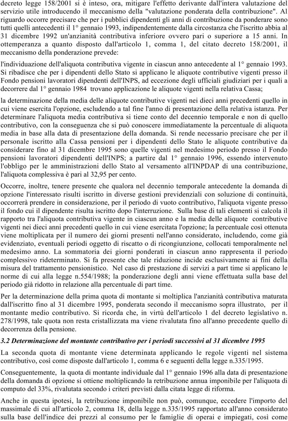 abbia al 31 dicembre 1992 un'anzianità contributiva inferiore ovvero pari o superiore a 15 anni.