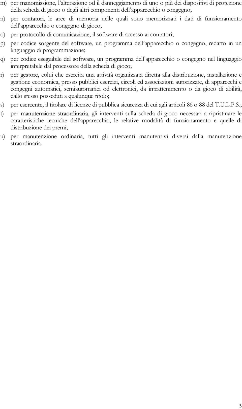 sorgente del software, un programma dell apparecchio o congegno, redatto in un linguaggio di programmazione; q) per codice eseguibile del software, un programma dell apparecchio o congegno nel