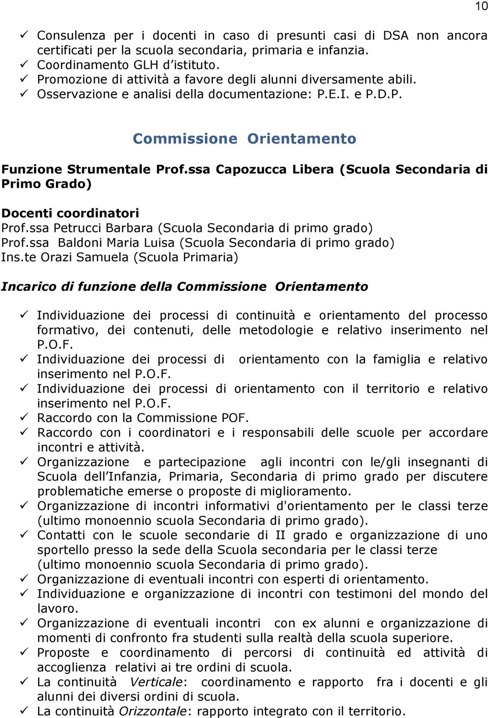 ssa Capozucca Libera (Scuola Secondaria di Primo Grado) Prof.ssa Petrucci Barbara (Scuola Secondaria di primo grado) Prof.ssa Baldoni Maria Luisa (Scuola Secondaria di primo grado) Ins.