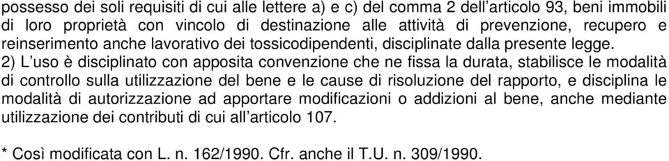 2) L uso è disciplinato con apposita convenzione che ne fissa la durata, stabilisce le modalità di controllo sulla utilizzazione del bene e le cause di risoluzione del