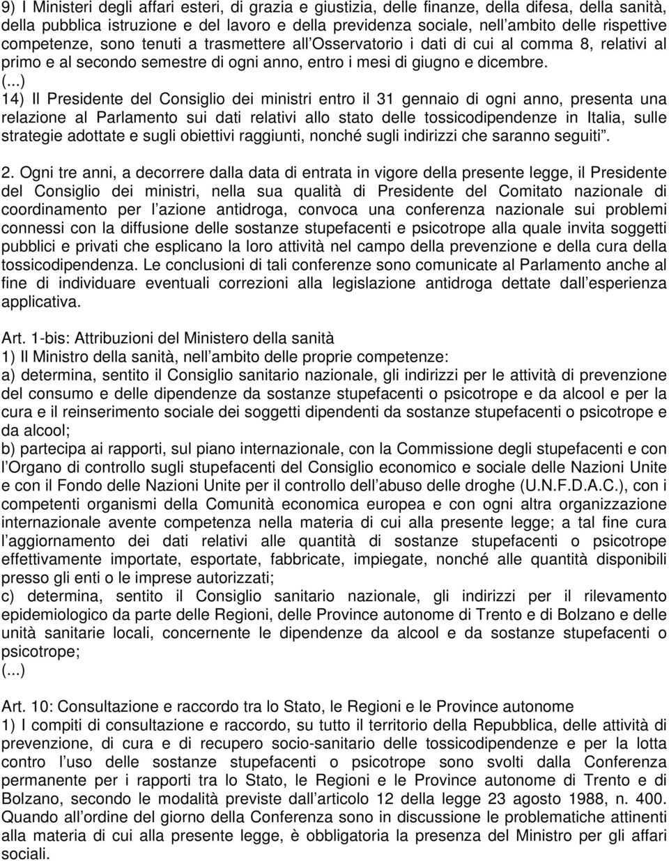 14) Il Presidente del Consiglio dei ministri entro il 31 gennaio di ogni anno, presenta una relazione al Parlamento sui dati relativi allo stato delle tossicodipendenze in Italia, sulle strategie