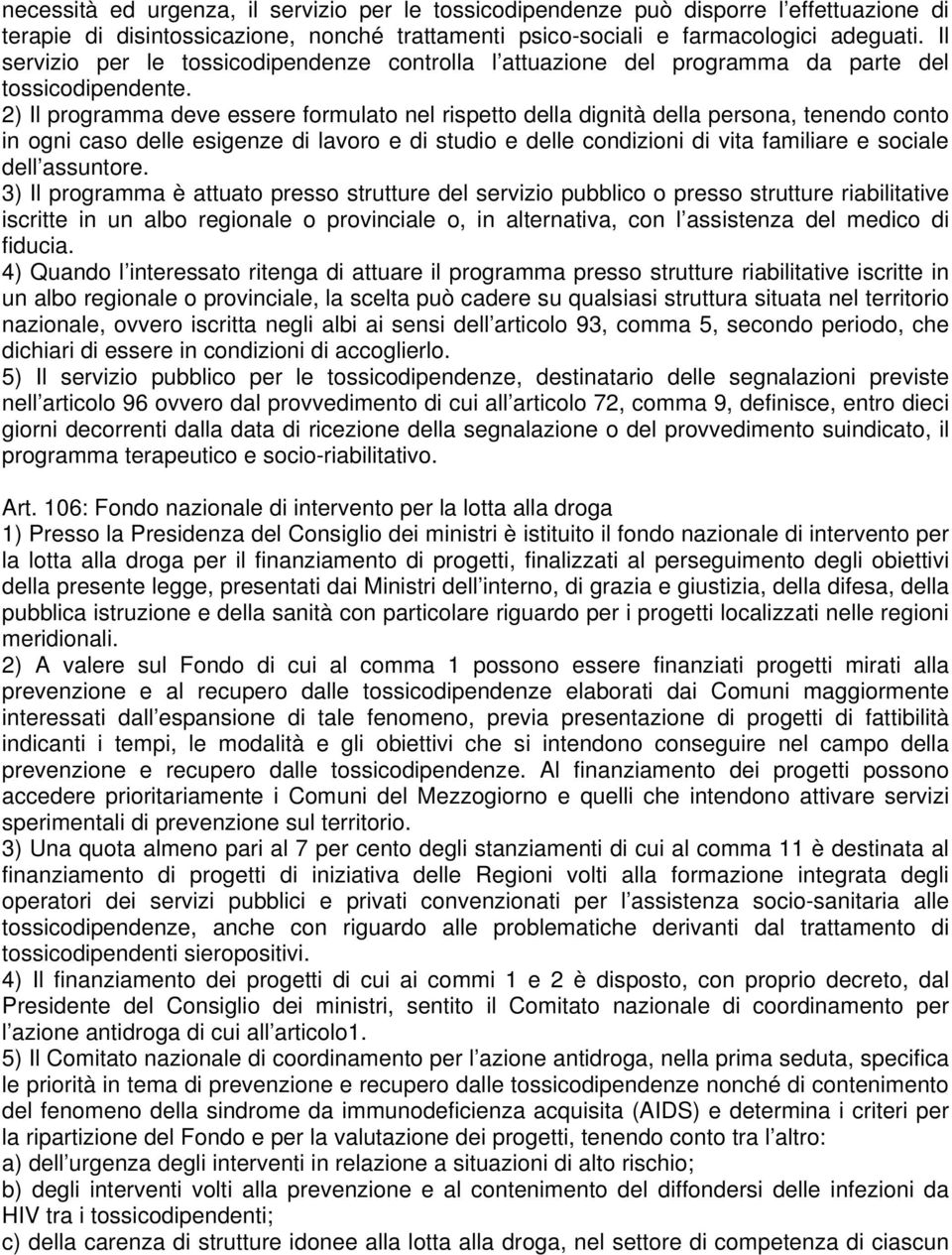 2) Il programma deve essere formulato nel rispetto della dignità della persona, tenendo conto in ogni caso delle esigenze di lavoro e di studio e delle condizioni di vita familiare e sociale dell