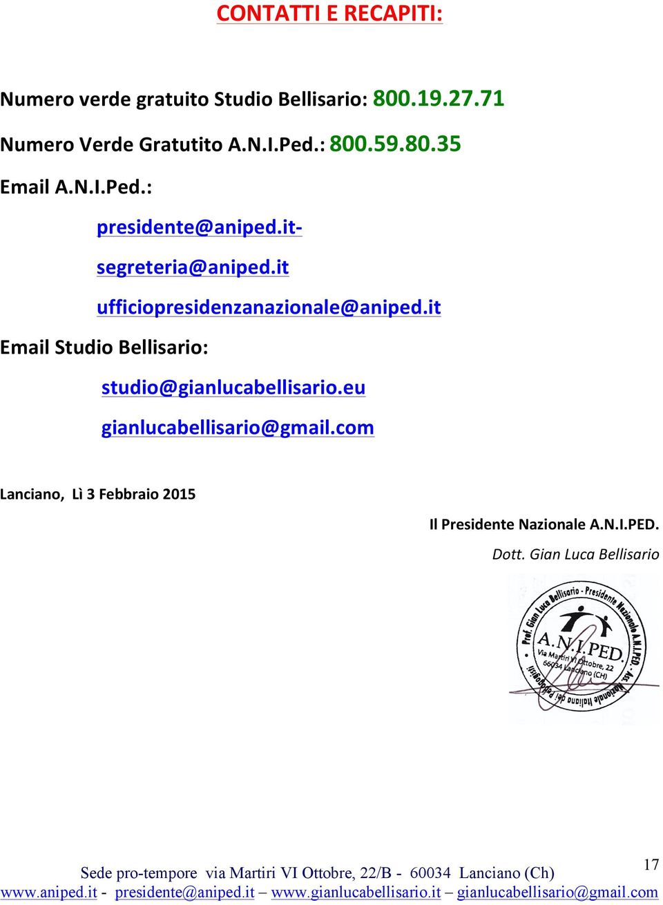 it ufficiopresidenzanazionale@aniped.it Email Studio Bellisario: studio@gianlucabellisario.