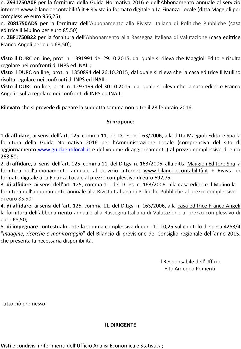 Z081750AD5 per la fornitura dell Abbonamento alla Rivista Italiana di Politiche Pubbliche (casa editrice Il Mulino per euro 85,50) n.