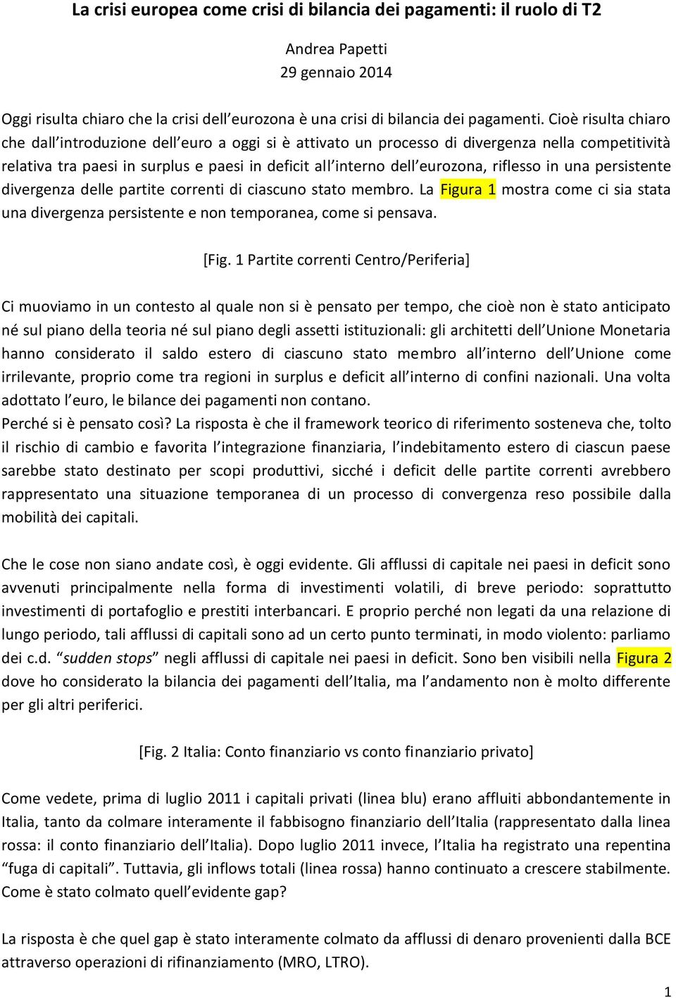 riflesso in una persistente divergenza delle partite correnti di ciascuno stato membro. La Figura 1 mostra come ci sia stata una divergenza persistente e non temporanea, come si pensava. [Fig.