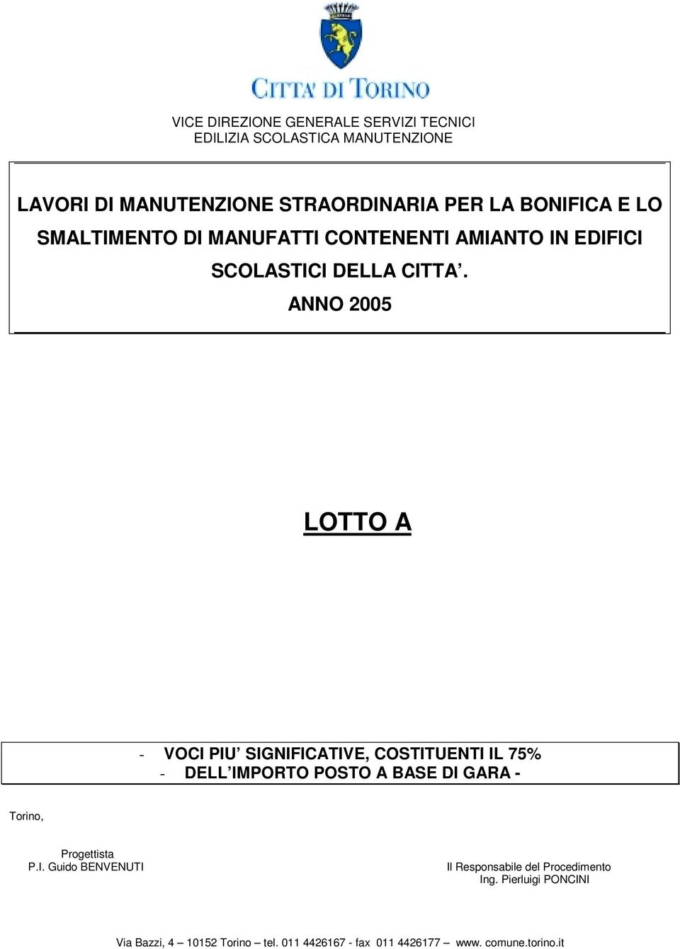 ANNO 2005 LOTTO A - VOCI PIU SIGNIFICATIVE, COSTITUENTI IL 75% - DELL IMPORTO POSTO A BASE DI GARA - Torino, Progettista P.