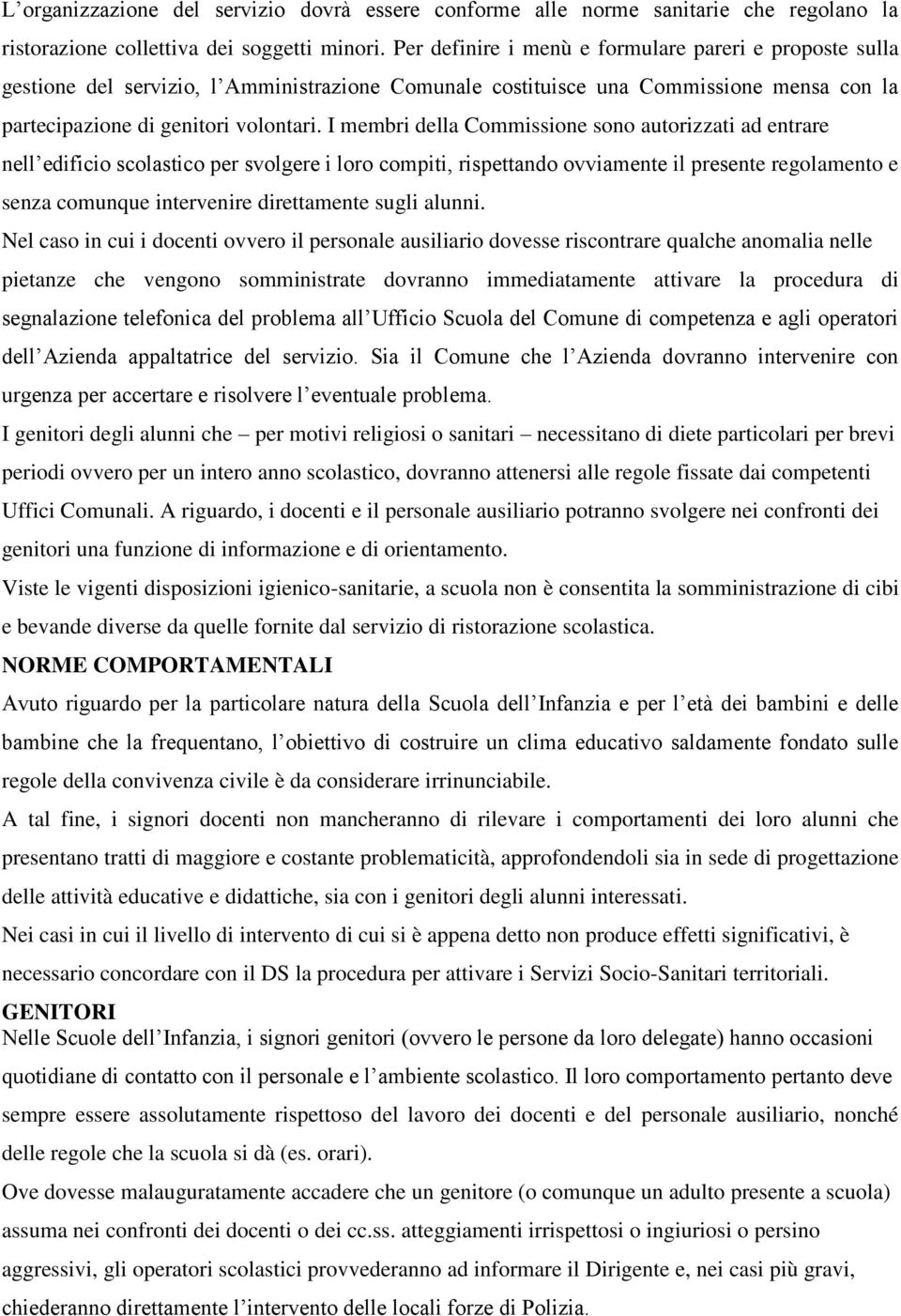 I membri della Commissione sono autorizzati ad entrare nell edificio scolastico per svolgere i loro compiti, rispettando ovviamente il presente regolamento e senza comunque intervenire direttamente