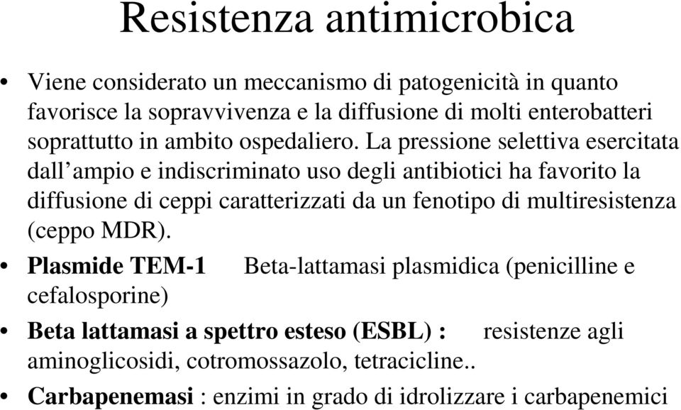 La pressione selettiva esercitata dall ampio e indiscriminato uso degli antibiotici ha favorito la diffusione di ceppi caratterizzati da un fenotipo