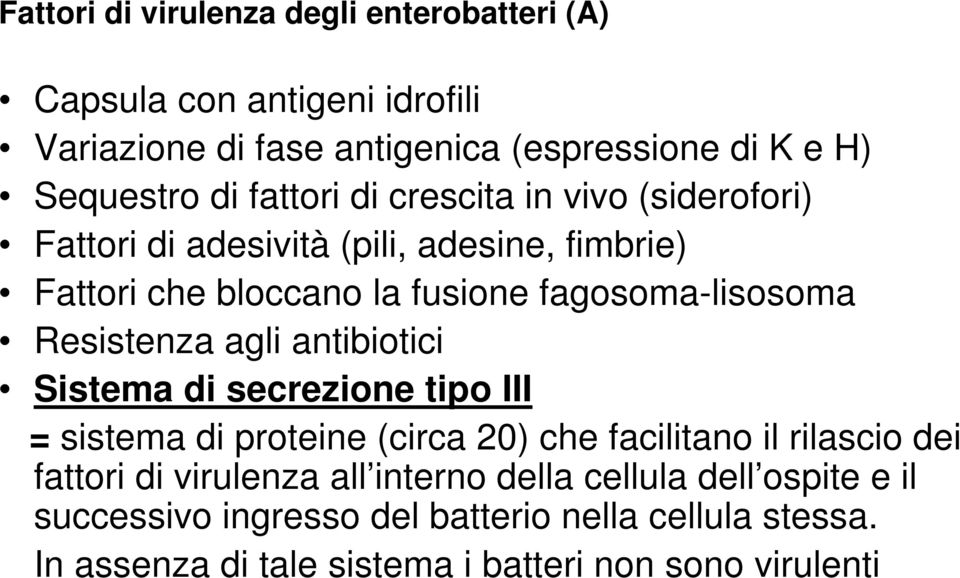 Resistenza agli antibiotici Sistema di secrezione tipo III = sistema di proteine (circa 20) che facilitano il rilascio dei fattori di virulenza