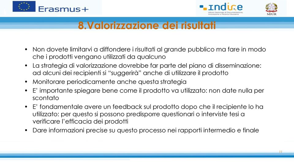 strategia E importante spiegare bene come il prodotto va utilizzato: non date nulla per scontato E fondamentale avere un feedback sul prodotto dopo che il recipiente lo ha