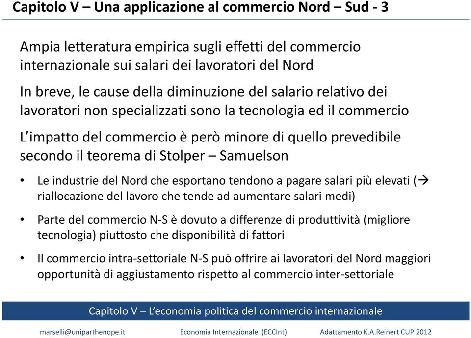 industrie del Nord che esportano tendono a pagare salari più elevati ( riallocazione del lavoro che tende ad aumentare salari medi) Parte del commercio N-S è dovuto a differenze di produttività