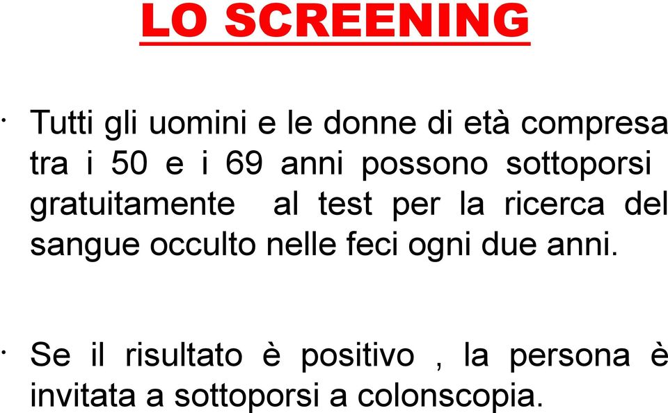 ricerca del sangue occulto nelle feci ogni due anni.