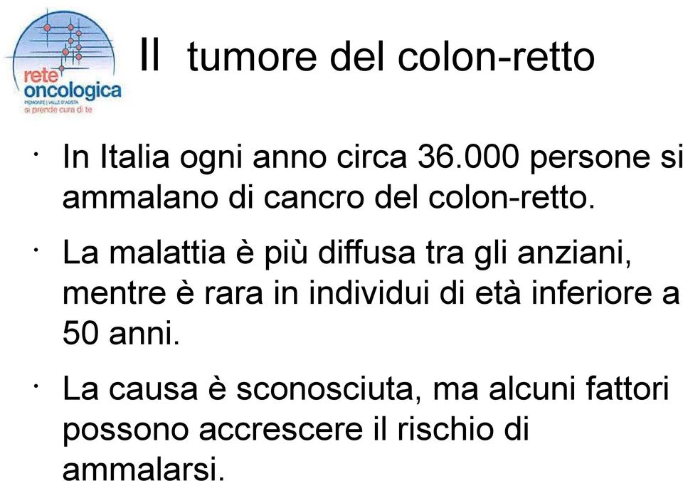 La malattia è più diffusa tra gli anziani, mentre è rara in individui di