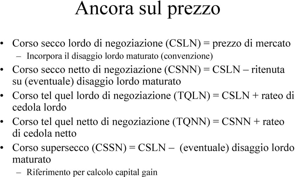 quel lordo di negoziazione (TQLN) = CSLN + rateo di cedola lordo Corso tel quel netto di negoziazione (TQNN) = CSNN +