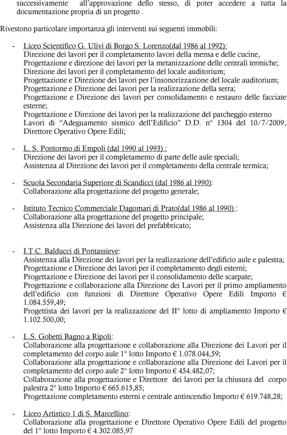 Lorenzo(dal 1986 al 1992): Direzione dei lavori per il completamento lavori della mensa e delle cucine, Progettazione e direzione dei lavori per la metanizzazione delle centrali termiche; Direzione