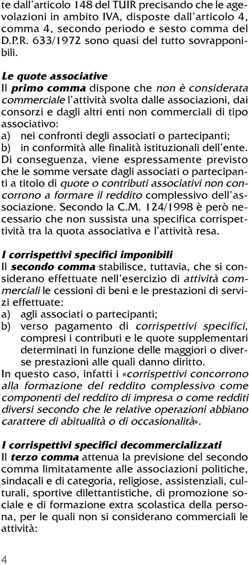 confronti degli associati o partecipanti; b) in conformità alle finalità istituzionali dell ente.