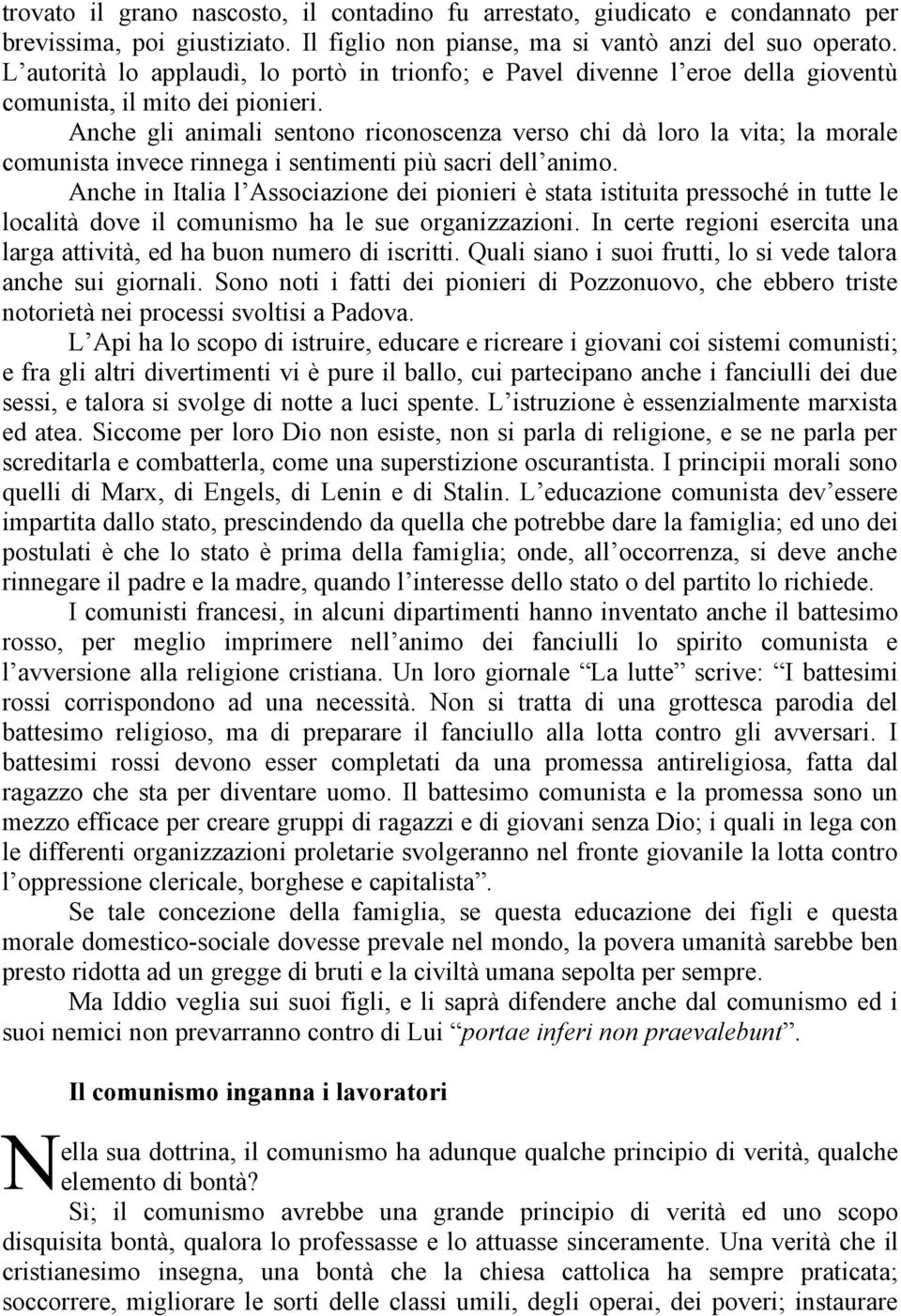 Anche gli animali sentono riconoscenza verso chi dà loro la vita; la morale comunista invece rinnega i sentimenti più sacri dell animo.