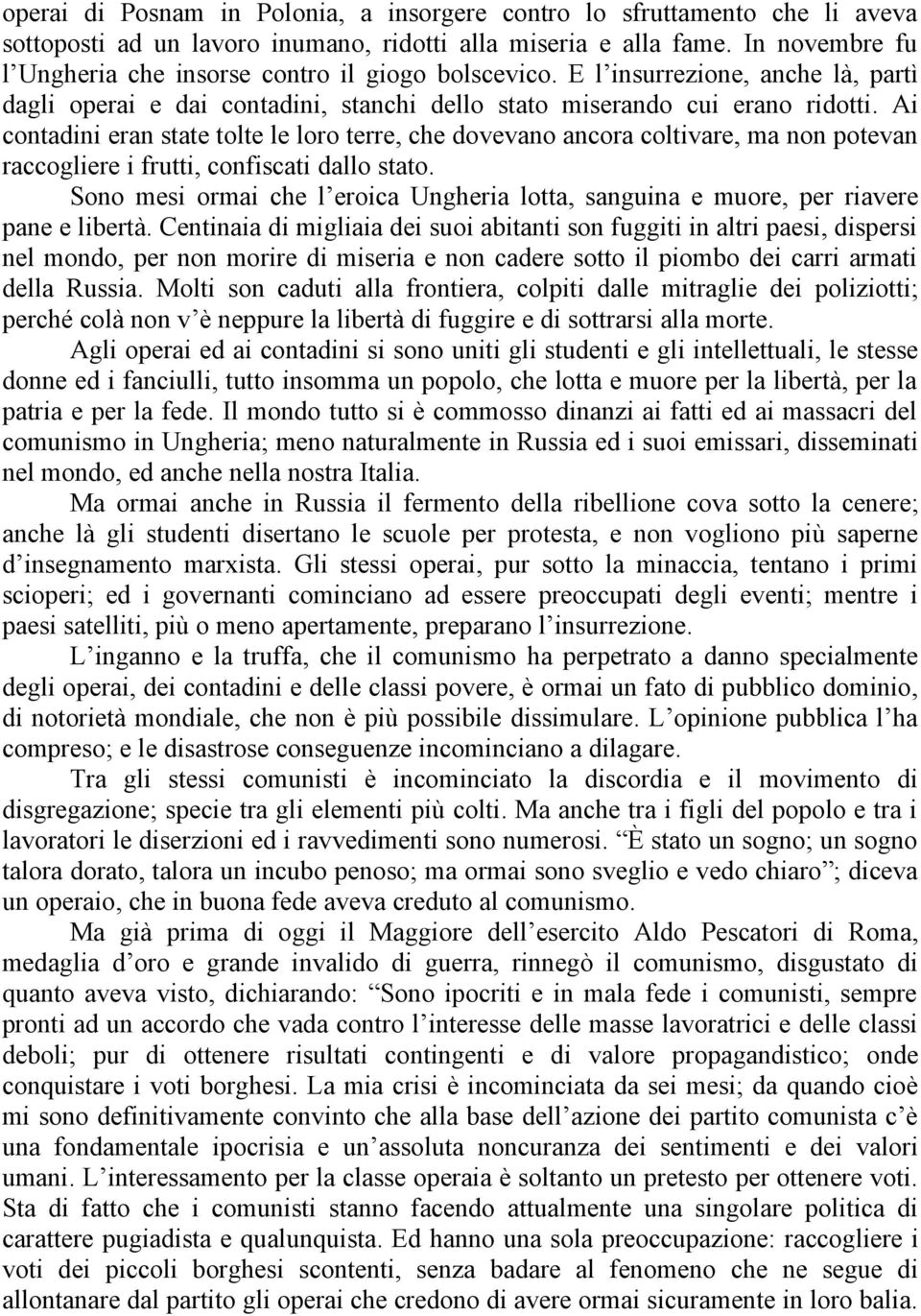 Ai contadini eran state tolte le loro terre, che dovevano ancora coltivare, ma non potevan raccogliere i frutti, confiscati dallo stato.