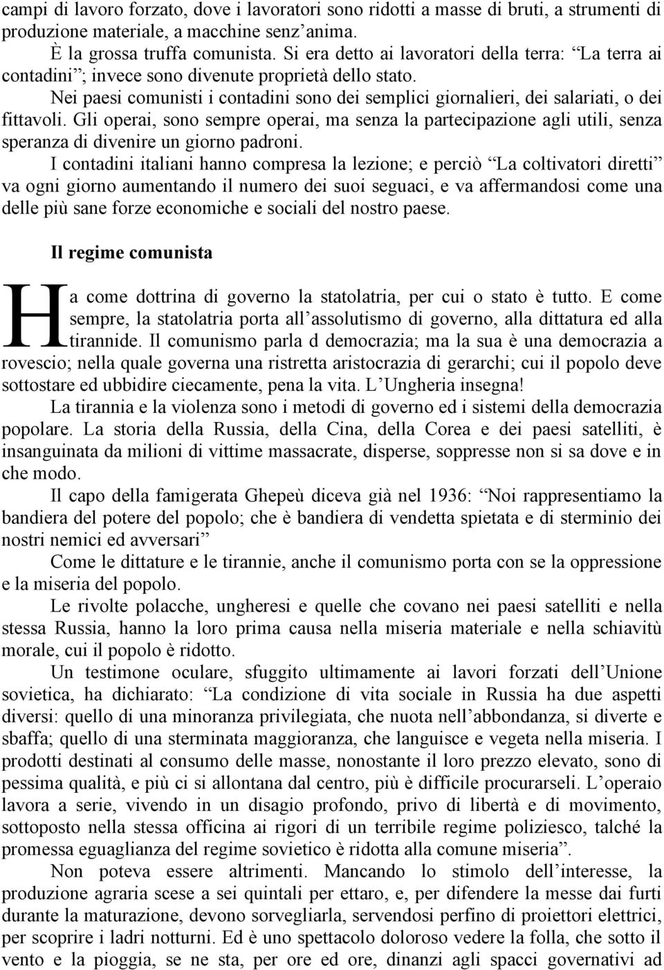 Nei paesi comunisti i contadini sono dei semplici giornalieri, dei salariati, o dei fittavoli.