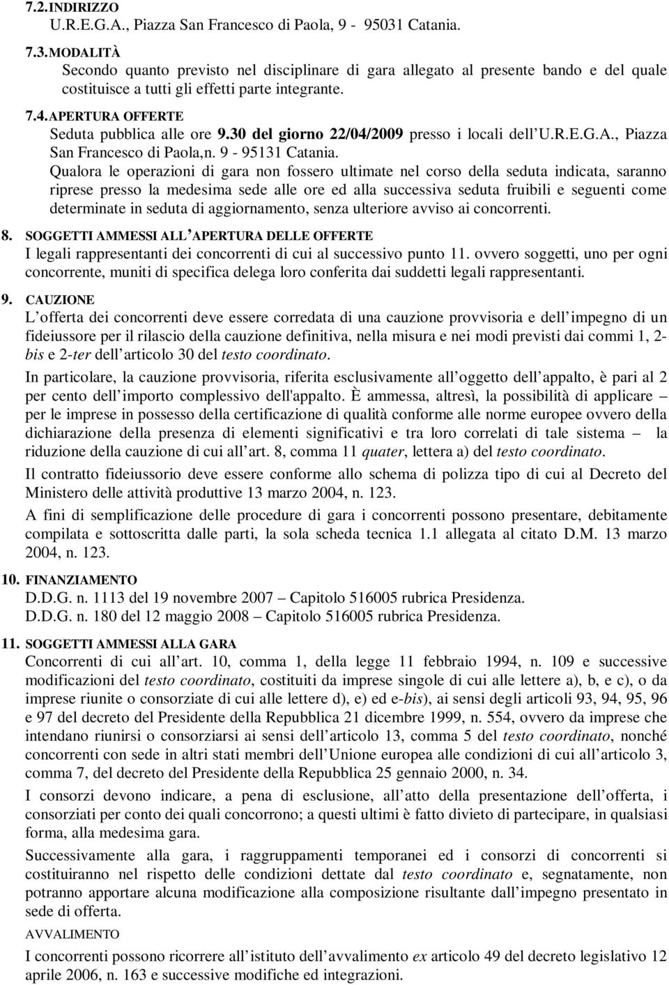 APERTURA OFFERTE Seduta pubblica alle ore 9.30 del giorno 22/04/2009 presso i locali dell U.R.E.G.A., Piazza San Francesco di Paola,n. 9-95131 Catania.