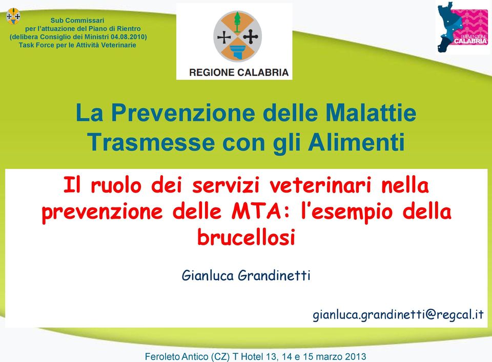 Alimenti Il ruolo dei servizi veterinari nella prevenzione delle MTA: l esempio della brucellosi