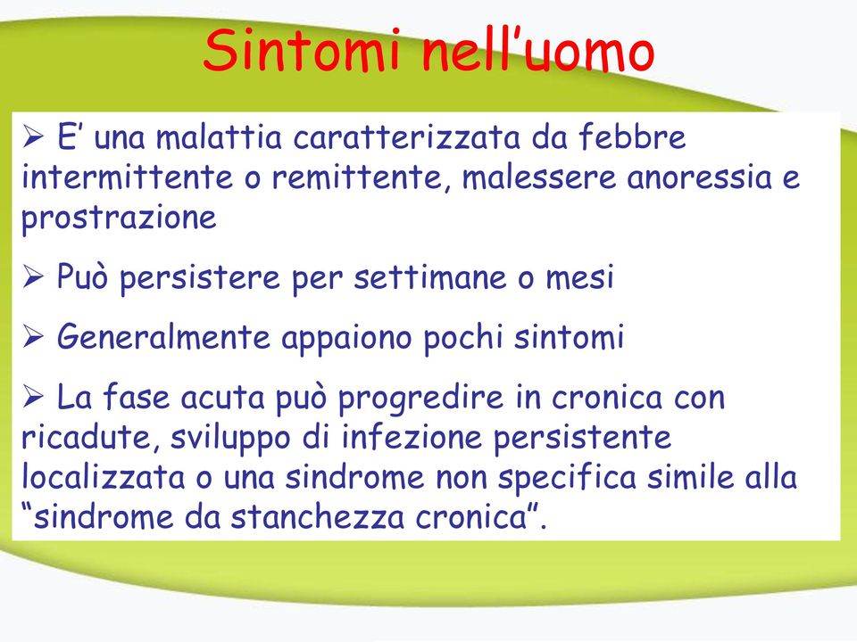 appaiono pochi sintomi La fase acuta può progredire in cronica con ricadute, sviluppo di