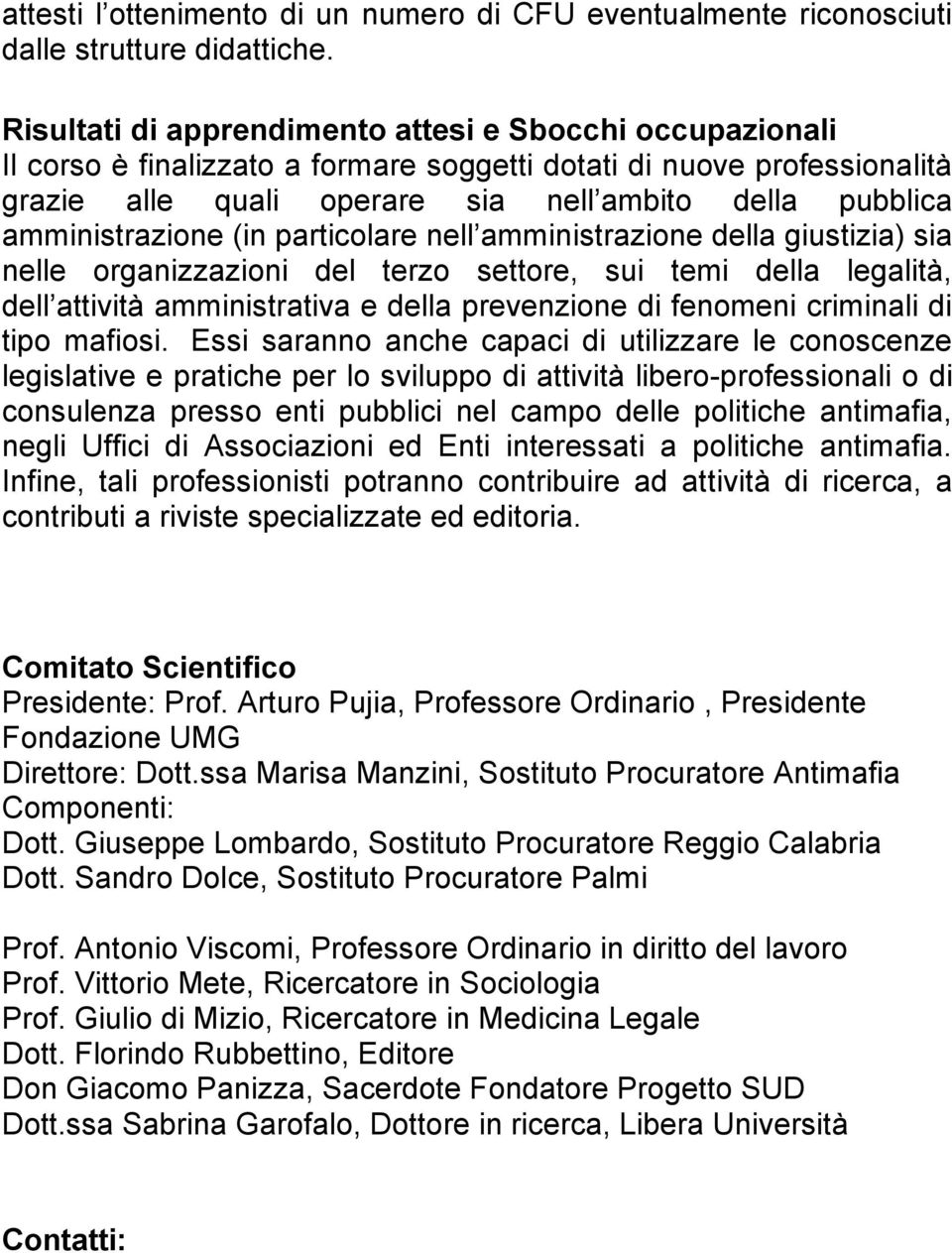 amministrazione (in particolare nell amministrazione della giustizia) sia nelle organizzazioni del terzo settore, sui temi della legalità, dell attività amministrativa e della prevenzione di fenomeni