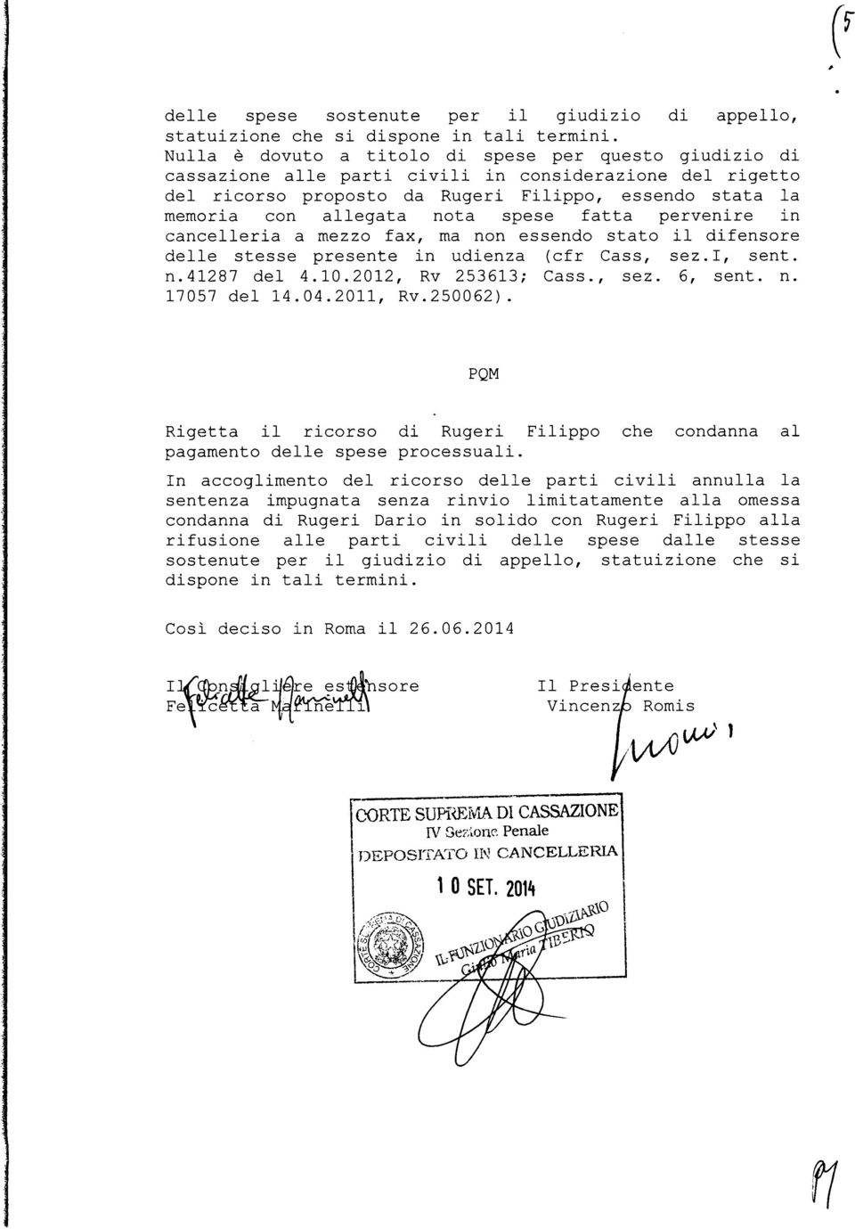 spese fatta pervenire in cancelleria a mezzo fax, ma non essendo stato il difensore delle stesse presente in udienza (cfr Cass, sez.i, sent. n.41287 del 4.10.2012, Rv 253613; Cass., sez. 6, sent. n. 17057 del 14.