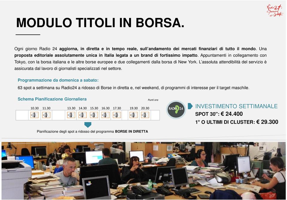 Appuntamenti in collegamento con Tokyo, con la borsa italiana e le altre borse europee e due collegamenti dalla borsa di New York.