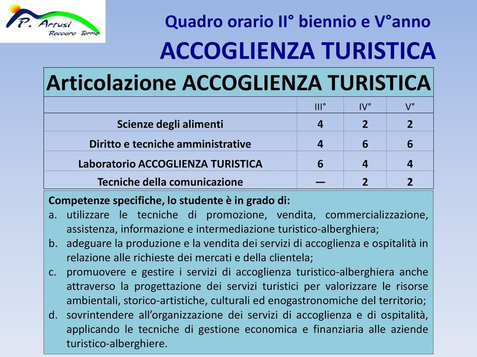 utilizzare le tecniche di promozione, vendita, commercializzazione, assistenza, informazione e intermediazione turistico-alberghiera; b.