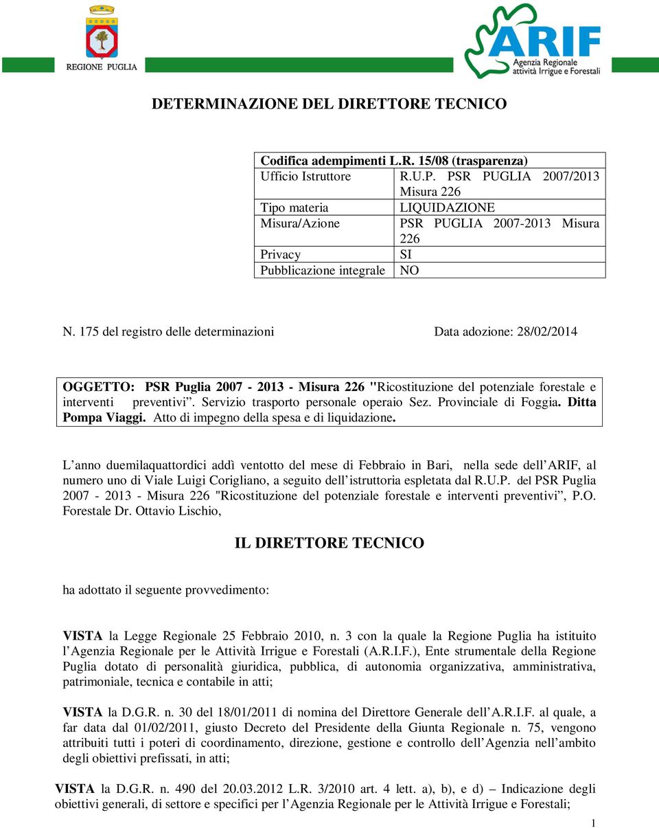 175 del registro delle determinazioni Data adozione: 28/02/2014 OGGETTO: PSR Puglia 2007-2013 - Misura 226 "Ricostituzione del potenziale forestale e interventi preventivi.