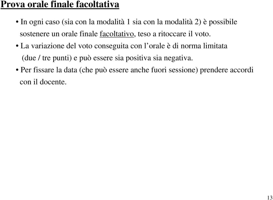 La variazione del voto conseguita con l orale è di norma limitata (due / tre punti) e può