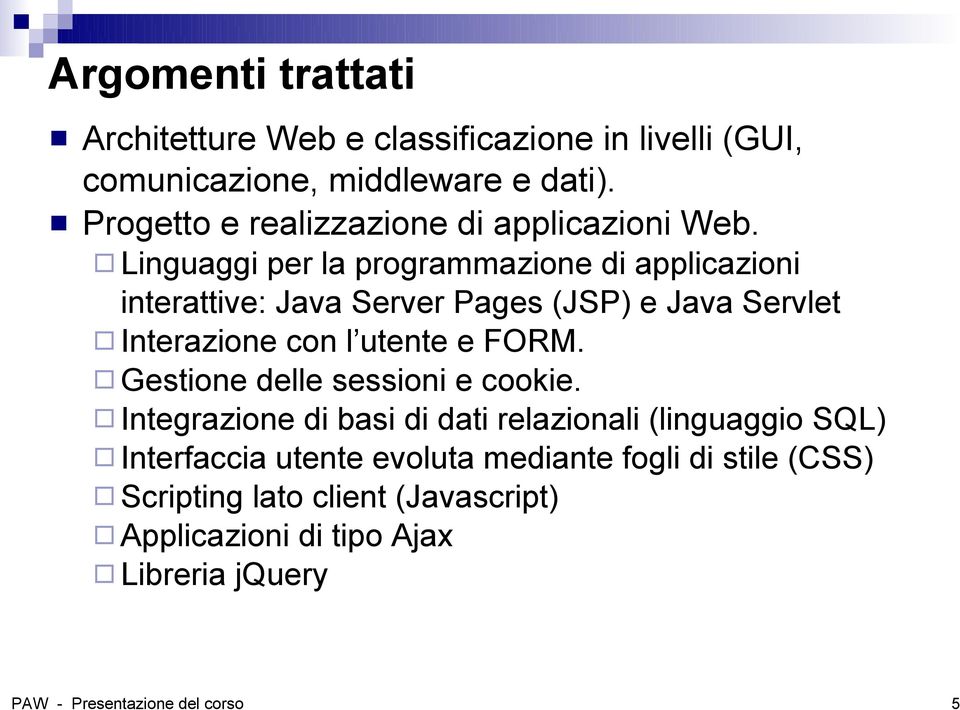 Linguaggi per la programmazione di applicazioni interattive: Java Server Pages (JSP) e Java Servlet Interazione con l utente e FORM.